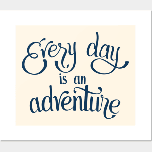 Every Day is an Adventure Posters and Art